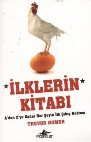 İlklerin Kitabı; A'dan Z'ye Kadar Her Şeyin İlk Çıkış Noktası