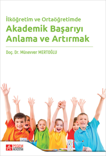 İlköğretim ve Ortaöğretimde Akademik Başarıyı Anlama ve Artırmak