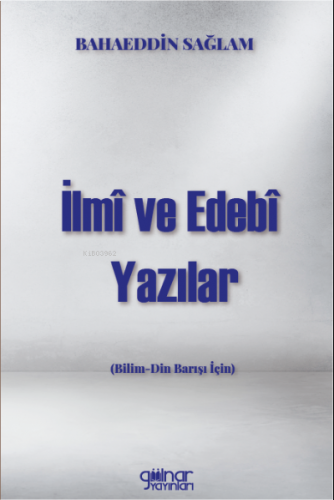 İlmi Ve Edebi Yazılar (Bilim -Din Barışı İçin)