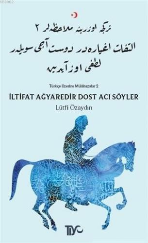 İltifat Ağyaredir Dost Acı Söyler