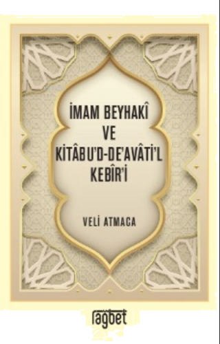 İmam Beyhakî ve Kitâbu’d-De’avâti’l Kebîr’i