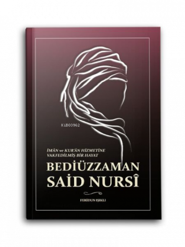 İman ve Kuran Hizmetine Vakfedilmiş Bir Hayat - Bediüzzaman Said Nursi
