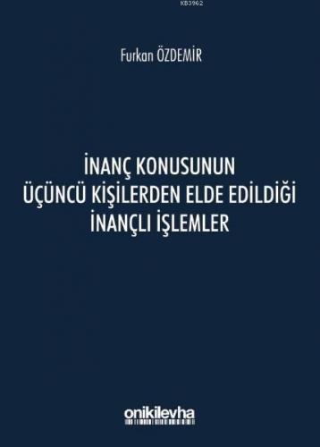 İnanç Konusunun Üçüncü Kişilerden Elde Edildiği İnançlı İşlemler