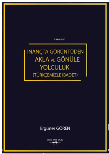 İnançta Görüntüden Akla ve Gönüle Yolculuk (Türkçemizle İbadet)