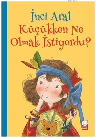 İnci Aral Küçükken Ne Olmak İstiyordu?