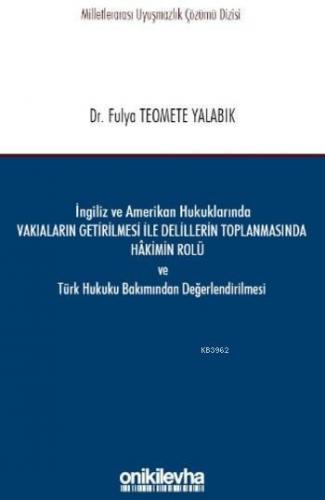 İngiliz ve Amerikan Hukuklarında Vakıaların Getirilmesi ile Delillerin