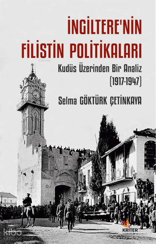 İngiltere’nin Filistin Politikaları;Kudüs Üzerinden Bir Analiz (1917-1