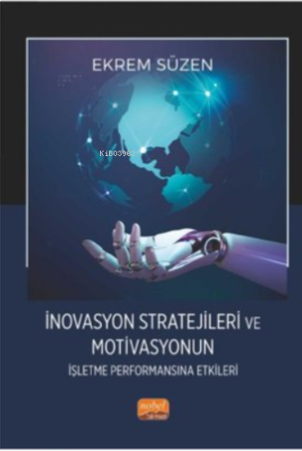 İnovasyon Stratejileri ve Motivasyonun İşletme Performansına Etkileri