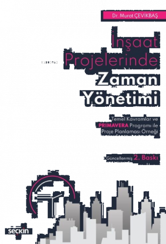 İnşaat Projelerinde Zaman Yönetimi;Temel Kavramlar ve Primavera Progra