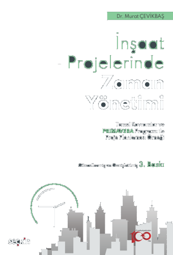 İnşaat Sektöründe Zaman Yönetimi;Temel Kavramlar ve Primavera Programı ile Proje Planlaması Örneği