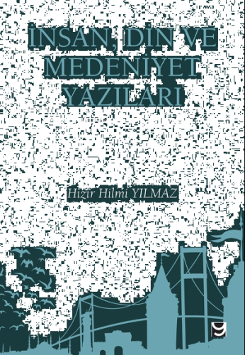 İnsan, Din ve Medeniyet Yazıları