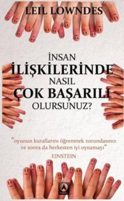 İnsan İlişkilerinde Nasıl Çok Başarılı Olursunuz?