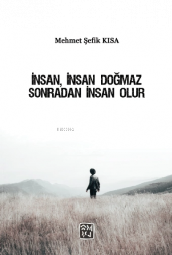 İnsan, İnsan Doğmaz Sonradan İnsan Olur