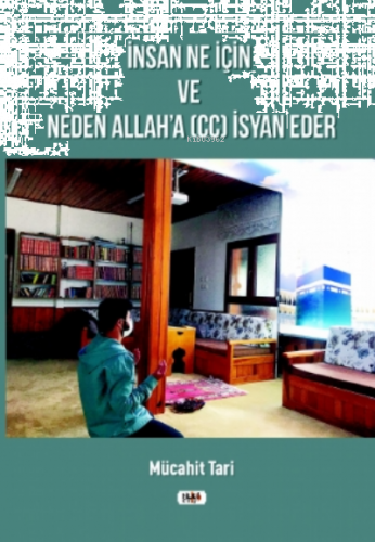 İnsan Ne İçin ve Neden Allah'a (cc) İsyan Eder