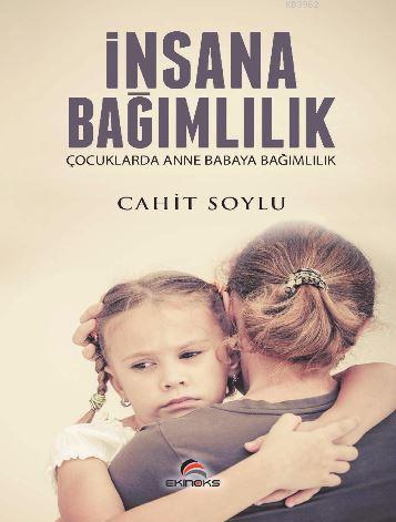 İnsana Bağımlılık - Çocuklarda Anne Babaya Bağımlılık