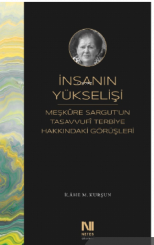 İnsanın Yükselişi;Meşkure Sargut’un Tasavvufî Terbiye Hakkındaki Görüş