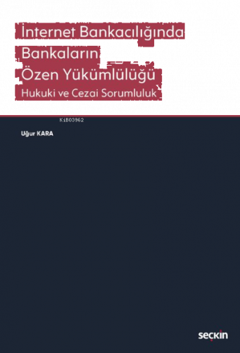 İnternet Bankacılığında Bankaların Özen Yükümlülüğü;Hukuki ve Cezai So