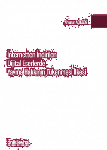 Internetten Indirilen Dijital Eserlerde Yayma Hakkının Tükenmesi Ilkes