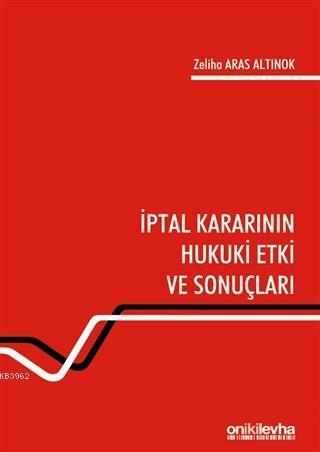 İptal Kararının Hukuki Etki ve Sonuçları