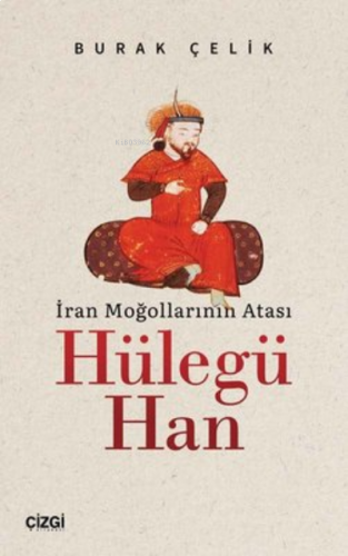 İran Moğollarının Atası Hülegü Han