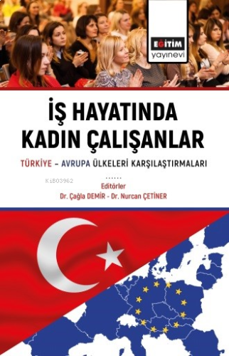 İş Hayatında Kadın Çalışanlar ;Türkiye Avrupa Ülkeleri Karşılaştırmala