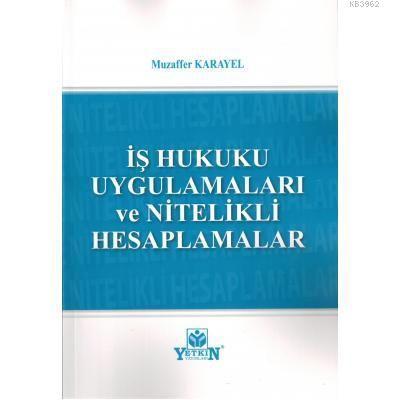 İş Hukuku Uygulamaları ve Nitelikli Hesaplamaları