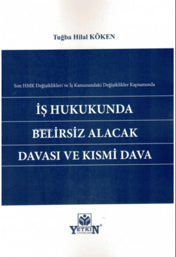 İş Hukukunda Belirsiz Alacak Davası ve Kısmi Dava