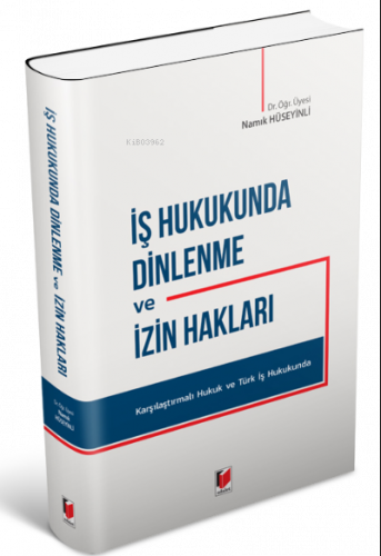 İş Hukukunda Dinlenme ve İzin Hakları Karşılaştırmalı Hukuk ve Türk İş