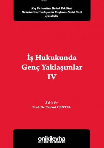 İş Hukukunda Genç Yaklaşımlar IV Koç Üniversitesi Hukuk Fakültesi Huku