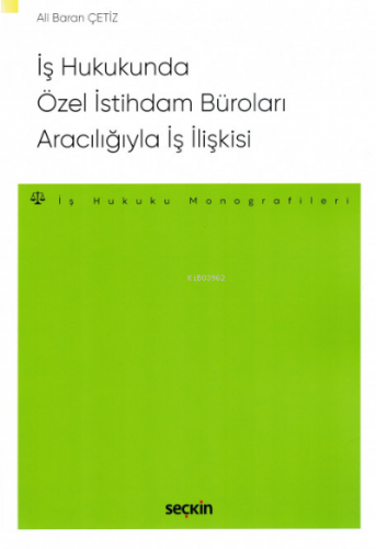 İş Hukukunda Özel İstihdam Büroları Aracılığıyla Geçici İş İlişkisi