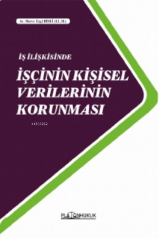 İş İlişkisinde İşçinin Kişisel Verilerinin Korunması