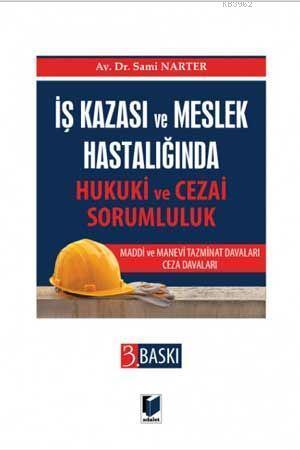 İş Kazası ve Meslek Hastalığında Hukuki ve Cezai Sorumluk Maddi ve Man