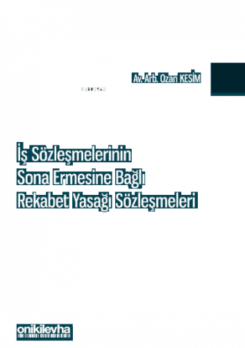 İş Sözleşmelerinin Sona Ermesine Bağlı Rekabet Yasağı Sözleşmeleri