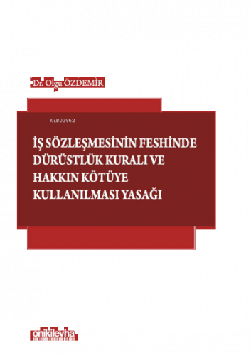 İş Sözleşmesinin Feshinde Dürüstlük Kuralı ve Hakkın Kötüye Kullanılma