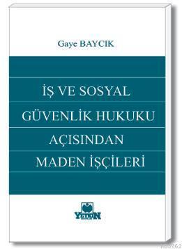 İş ve Sosyal Güvenlik Hukuku Açısından Maden İşçileri