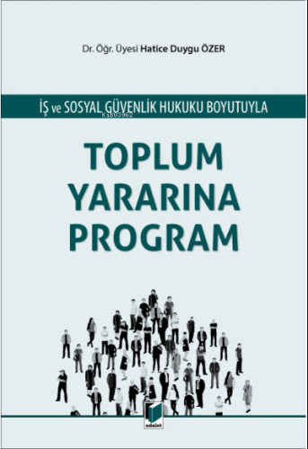 İş ve Sosyal Güvenlik Hukuku Boyutuyla Toplum Yararına Program