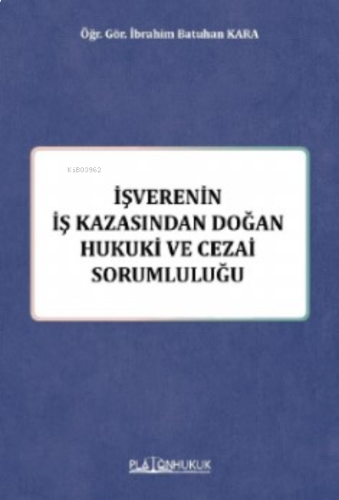 İş Verenin İş Kazasında Doğan Hukuki Ve Cezai Sorumluluğu