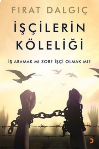 İşçilerin Köleliği İş Aramak mı Zor? İşçi Olmak mı?