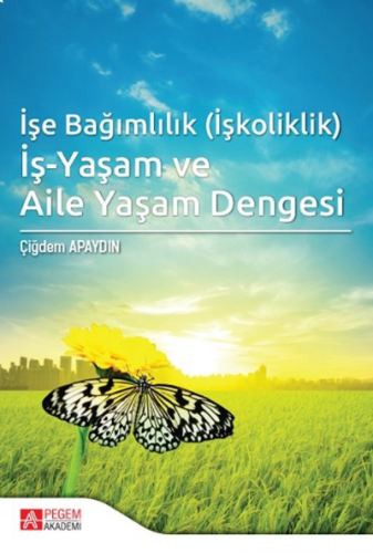 İşe Bağımlılık (İşkoliklik) İş-Yaşam ve Aile Yaşam Dengesi