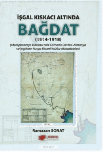 İşgal Kıskacı Altında Bağdat ;1914-1918