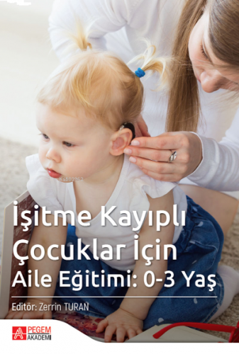 İşitme Kayıplı Çocuklar İçin Aile Eğitimi: 0-3 Yaş