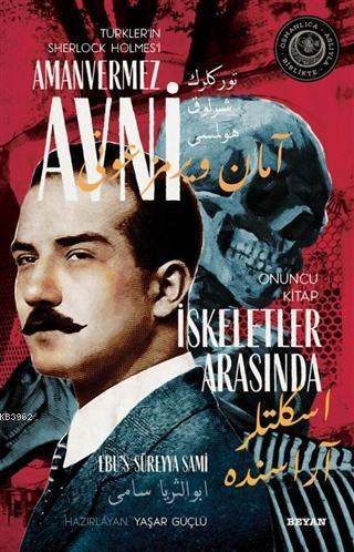 İskeletler Arasında - Türkler'in Sherlock Holmes'i Amanvermez Avni 10