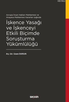 İşkence Yasağı ve İşkenceyi Etkili Biçimde Soruşturma Yükümlülüğü