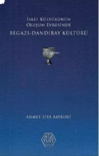 İskit Kültürünün Oluşum Evresinde Begazı-Dandıbay Kültürü