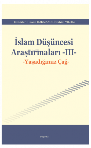 İslam Düşüncesi Araştırmaları -III-;Yaşadığımız Çağ