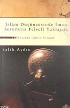 İslam Düşüncesinde İman Sorununa Felsefi Yaklaşım; İnsanın Güven Sorun