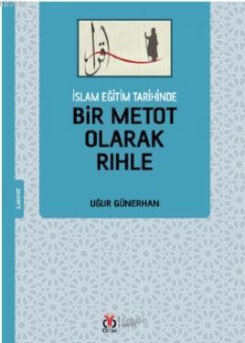 İslam Eğitim Tarihinde Bir Metot Olarak Rıhle