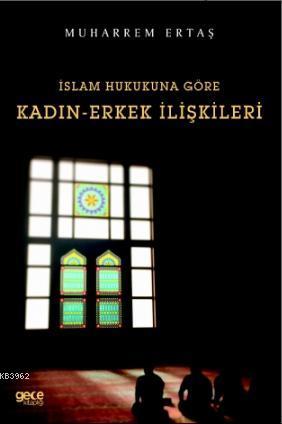 İslam Hukukuna Göre Kadın - Erkek İlişkileri