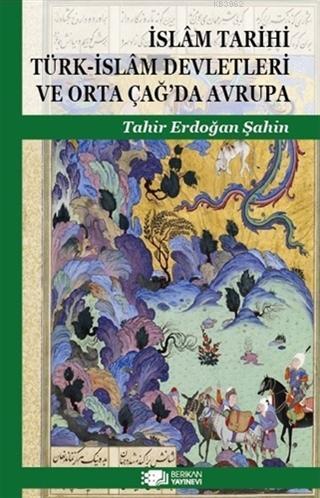 İslam Tarihi Türk-İslam Devletleri ve Orta Çağ'da Avrupa