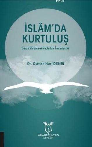 İslâm'da Kurtuluş Gazzâlî Ekseninde Bir İnceleme